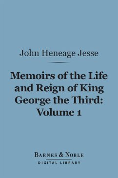 Memoirs of the Life and Reign of King George the Third, Volume 1 (Barnes & Noble Digital Library) (eBook, ePUB) - Jesse, John Heneage