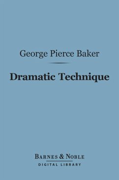 Dramatic Technique (Barnes & Noble Digital Library) (eBook, ePUB) - Baker, George Pierce