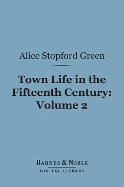 Town Life in the Fifteenth Century, Volume 2 (Barnes & Noble Digital Library) (eBook, ePUB) - Green, Alice Stopford