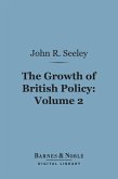 The Growth of British Policy, Volume 2 (Barnes & Noble Digital Library) (eBook, ePUB)