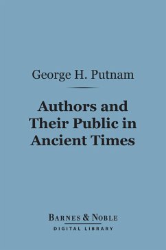 Authors and Their Public in Ancient Times (Barnes & Noble Digital Library) (eBook, ePUB) - Putnam, George Haven