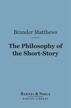 The Philosophy of the Short-Story (Barnes & Noble Digital Library) (eBook, ePUB) - Matthews, Brander