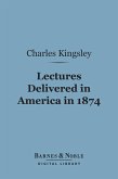 Lectures Delivered in America in 1874 (Barnes & Noble Digital Library) (eBook, ePUB)