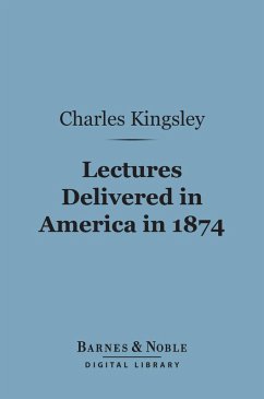 Lectures Delivered in America in 1874 (Barnes & Noble Digital Library) (eBook, ePUB) - Kingsley, Charles