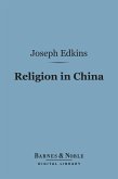 Religion in China (Barnes & Noble Digital Library) (eBook, ePUB)