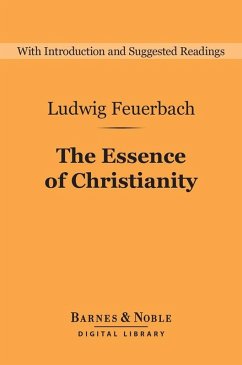 The Essence of Christianity (Barnes & Noble Digital Library) (eBook, ePUB) - Feuerbach, Ludwig