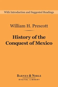 History of the Conquest of Mexico (Barnes & Noble Digital Library) (eBook, ePUB) - Prescott, William H.