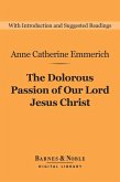 The Dolorous Passion of Our Lord Jesus Christ (Barnes & Noble Digital Library) (eBook, ePUB)