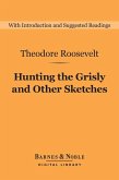 Hunting the Grisly and Other Sketches (Barnes & Noble Digital Library) (eBook, ePUB)