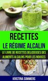 Recettes: Le régime alcalin: Le livre de Recettes delicieuses des aliments Alcalins pour les novices (eBook, ePUB)
