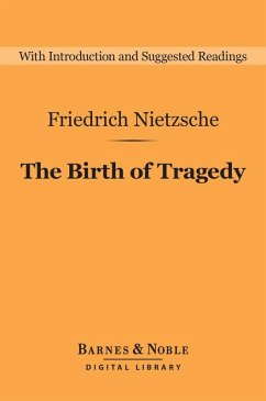 The Birth of Tragedy (Barnes & Noble Digital Library) (eBook, ePUB) - Nietzsche, Friedrich