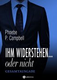 Ihm widerstehen ... oder nicht, Gesamtausgabe (eBook, ePUB)