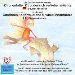 Die Geschichte vom kleinen Zitronenfalter Zitro, der sich verlieben möchte. Deutsch-Italienisch / La storia di Citronello, la farfalla che si vuole innamorare. (MP3-Download) - Wilhelm, Wolfgang