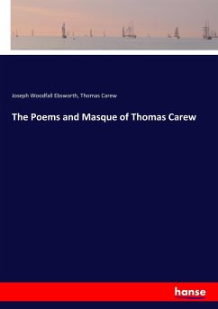 The Poems and Masque of Thomas Carew - Ebsworth, Joseph Woodfall;Carew, Thomas