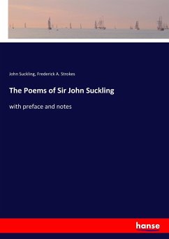 The Poems of Sir John Suckling - Suckling, John;Strokes, Frederick A.