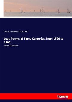 Love Poems of Three Centuries, from 1590 to 1890 - O'Donnell, Jessie Fremont