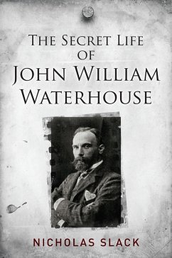 The Secret Life of John William Waterhouse (eBook, ePUB) - Slack, Nicholas