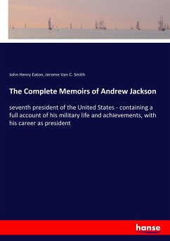The Complete Memoirs of Andrew Jackson - Eaton, John Henry;Smith, Jerome Van C.