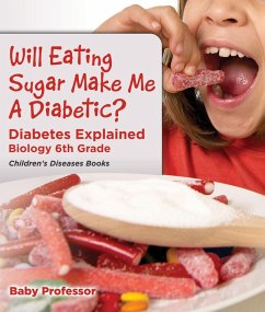 Cover Will Eating Sugar Make Me A Diabetic? Diabetes Explained - Biology 6th Grade   Children's Diseases Books (eBook, ePUB)