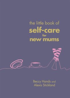 The Little Book of Self-Care for New Mums (eBook, ePUB) - Hands, Beccy; Stickland, Alexis
