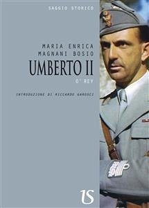 Umberto II. O' Rey (eBook, ePUB) - Enrica Magnani Bosio, Maria