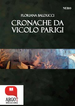 Cronache di Vicolo Parigi (eBook, ePUB) - Balducci, Floriana