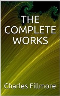 The complete works Charles Fillmore (eBook, ePUB) - Fillmore, Charles