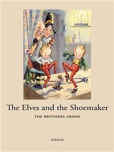 The Elves and the Shoemaker (eBook, ePUB) - Brothers Grimm, The