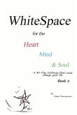 WhiteSpace for the Heart, Mind, and Soul Book 1