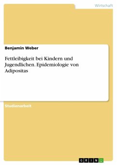 Fettleibigkeit bei Kindern und Jugendlichen. Epidemiologie von Adipositas - Weber, Benjamin