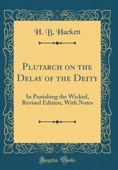 Plutarch on the Delay of the Deity: In Punishing the Wicked, Revised Edition, With Notes (Classic Reprint)