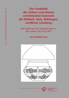 Die Friedhöfe der frühen und älteren vorrömischen Eisenzeit bei Ehlbeck, Gem. Rehlingen, Landkreis Lüneburg - Laux, Friedrich