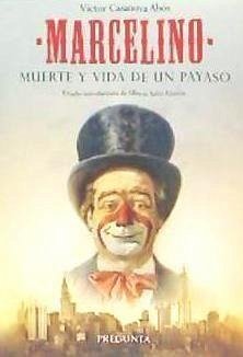 Marcelino : muerte y vida de un payaso - Casanova Abós, Víctor