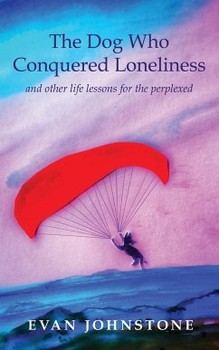 The Dog Who Conquered Loneliness - Johnstone, Evan