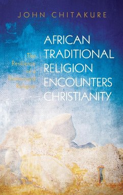 African Traditional Religion Encounters Christianity - Chitakure, John