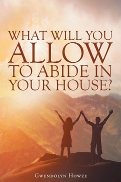 What Will You Allow to Abide in Your House? - Howze, Gwendolyn