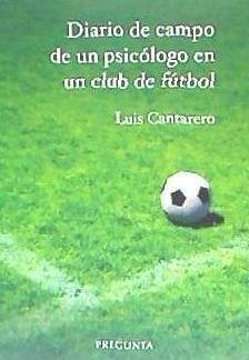 Diario de campo de un psicólogo en un club de fútbol - Cantarero Abad, Luis