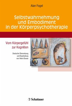 Selbstwahrnehmung und Embodiment in der Körperpsychotherapie (eBook, PDF) - Fogel, Alan