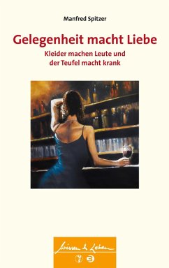 Gelegenheit macht Liebe, Kleider machen Leute und der Teufel macht krank (Wissen & Leben) (eBook, PDF) - Spitzer, Manfred