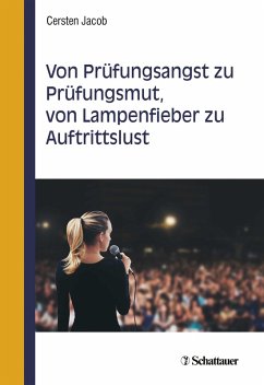 Von Prüfungsangst zu Prüfungsmut, von Lampenfieber zu Auftrittslust (eBook, PDF) - Jacob, Cersten