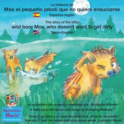 La historia de Max, el pequeño jabalí, que no quiere ensuciarse. Español-Inglés. / The story of the little wild boar Max, who doesn't want to get dirty. Spanish-English. (MP3-Download) - Wilhelm, Wolfgang