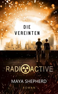 Die Vereinten / Radioactive Bd.4 (eBook, ePUB) - Shepherd, Maya