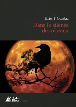Dans le silence des oiseaux (eBook, ePUB) - Gardaz, Kriss F