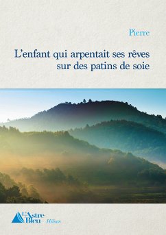 L'enfant qui arpentait ses rêves sur des patins de soie (eBook, ePUB) - Pierre