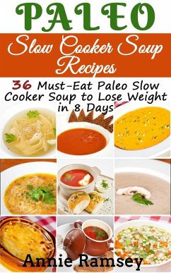 Paleo Slow Cooker Soup Recipes: 36 Must-eat Paleo Slow Cooker Soup to Lose Weight In 8 Days! (eBook, ePUB) - Ramsey, Annie