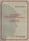 A história (quase verdadeira) do soldado desconhecido (eBook, ePUB) A história (quase verdadeira) do soldado desconhecido (eBook, ePUB)
