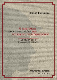 A história (quase verdadeira) do soldado desconhecido (eBook, ePUB) - Franzina, Emilio