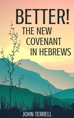 Better! The New Covenant in Hebrews (eBook, ePUB) - Terrell, John