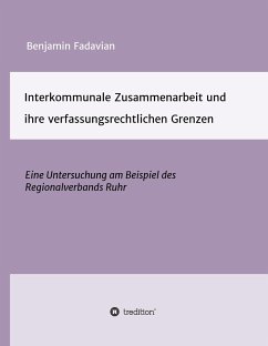 Interkommunale Zusammenarbeit und ihre verfassungsrechtlichen Grenzen - Fadavian, Benjamin