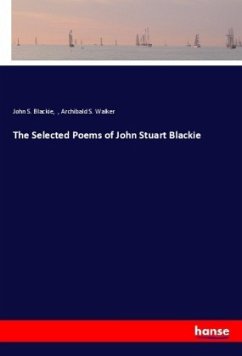 The Selected Poems of John Stuart Blackie - Blackie, John S.;Walker, Archibald S.